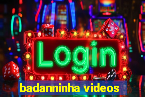 badanninha videos